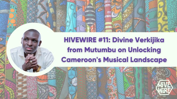 HIVEWIRE #11: Divine Verkijika from Mutumbu on Unlocking Cameroon's Musical Landscape