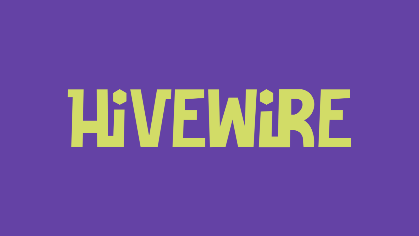 HIVEWIRE IS HERE
