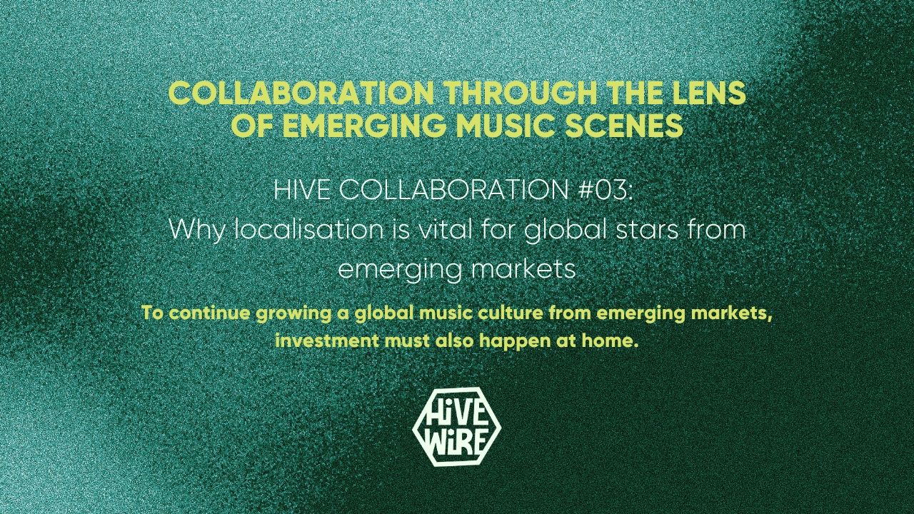 HIVE Collaboration #03: Why localisation is vital for global stars from emerging markets