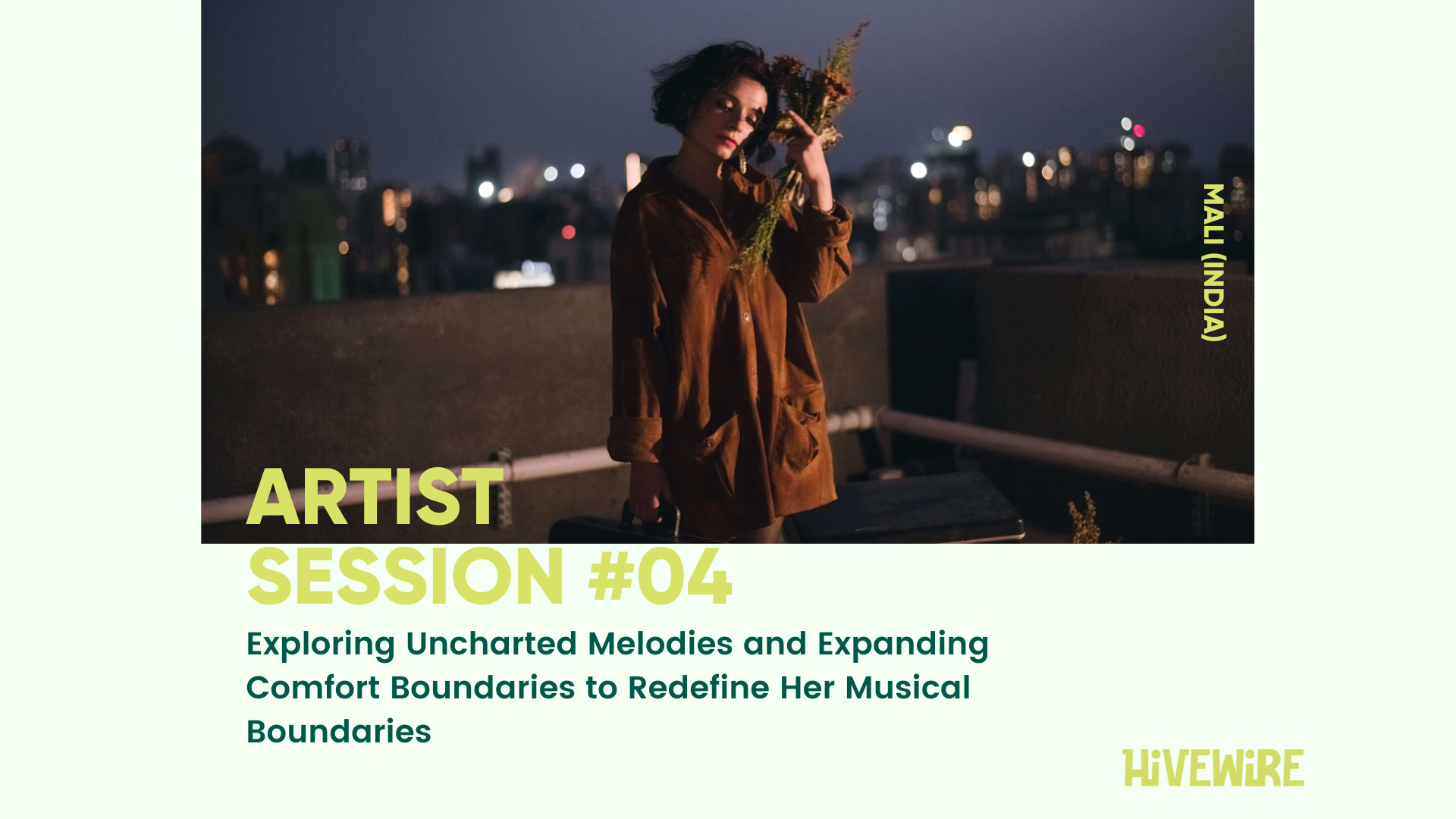 Artist session #04: Mali (IND) - Exploring Uncharted Melodies and ExpandingComfort Boundaries to Redefine Her Musical Boundaries