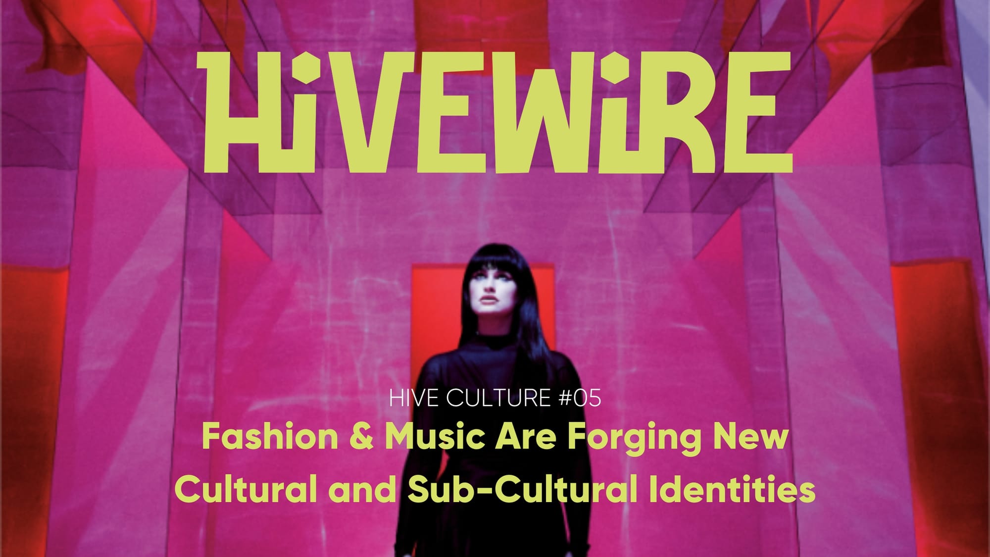 HIVE CULTURE #05 - Fashion & Music Are Forging New Cultural and Sub-Cultural Identities