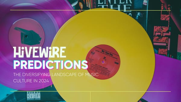HIVEWIRE PREDICTIONS: The Diversifying Landscape of Music Culture in 2024