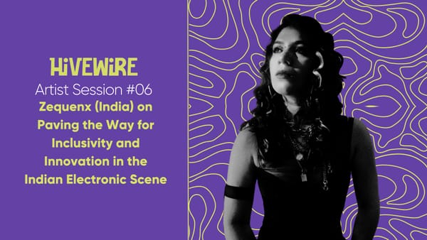 Artist Session #06 - Zequenx (India) on Paving the Way for Inclusivity and Innovation in the Indian Electronic Scene