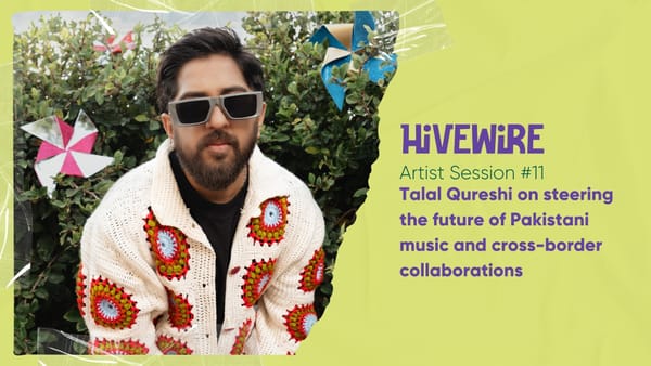 Artist Session #11: Talal Qureshi on steering the future of Pakistani music and cross-border collaborations